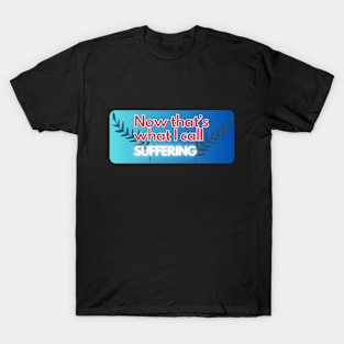 now thats what i call suffering pt3 T-Shirt